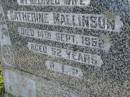 Catherine MALLINSON,
wife,
died 14 Sept 1952 aged 52 years;
Maroon General Cemetery, Boonah Shire