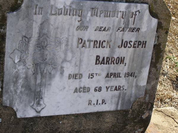 Patrick Joseph BARRON,  | father,  | died 15 April 1941 aged 68 years;  | Meringandan cemetery, Rosalie Shire  | 