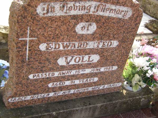 Edward (Ted) VOLL,  | died 15 June 1989 aged 91 years,  | missed by wife & family;  | Meringandan cemetery, Rosalie Shire  | 