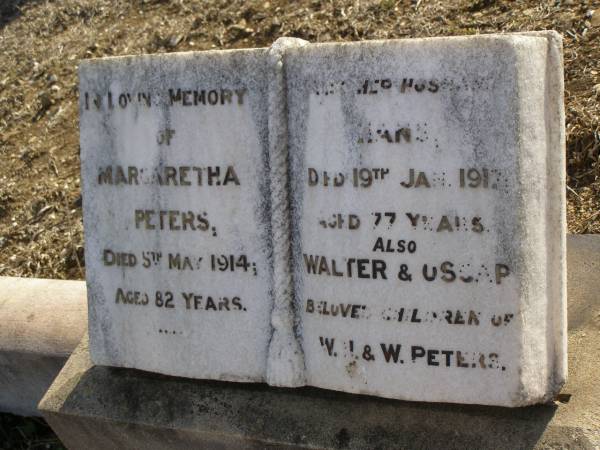 Margaretha PETERS,  | died 5 May 1914 age 82 yearss;  | Hans,  | husband,  | died 19 Jan 1912 aged 77 years;  | Walter & Oscar,  | children of W.J. & W. PETERS;  | Meringandan cemetery, Rosalie Shire  | 