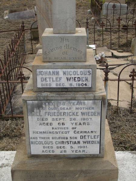 Johann Nicolous Detleft WIEDEN,  | father,  | died 8 Dec 1904 aged 98 years;  | Abel Friedericke WIEDEN,  | mother,  | died 26 Sept 1907 aged 68 years;  | natives of Hemmingstedt Germany;  | Deleft Nicolous Christian WIEDEN,  | son,  | died 5 Dec 1901 aged 28 years;  | Meringandan cemetery, Rosalie Shire  | 