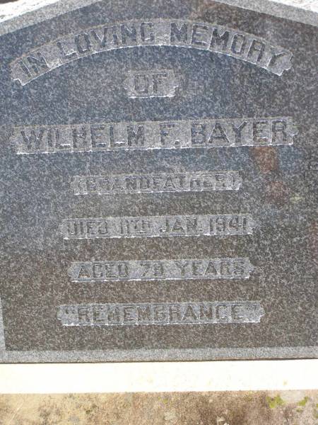 Wilhelm F. BAYER,  | grandfather,  | died 11 Jan 1941 aged 79 years;  | Milbong St Luke's Lutheran cemetery, Boonah Shire  | 