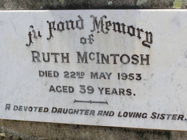 Ruth MCINTOSH,  | died 22 May 1953 aged 39 years,  | daughter sister;  | Milbong St Luke's Lutheran cemetery, Boonah Shire  | 