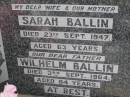 
Sarah BALLIN, wife mother,
died 23 Sept 1947 aged 63 years;
Wilhelm BALLIN, father,
died 3 Sept 1964 aged 84 years;
William Henry BALLIN, son,
died 20 Sept 1991 aged 76 years;
Minden Baptist, Esk Shire
