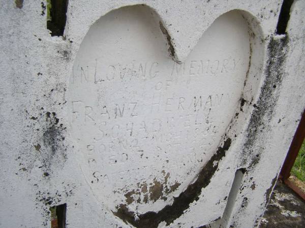 Franz Hermann SCHADWELL,  | born 27 March 1834 died 7 Oct 1925;  | Wilhelmine Karoline SCHADWELL,  | born 10 Feb 1843 died 3 Oct 1925;  | Minden Baptist, Esk Shire  |   | Believed to be this entry in Qld BDM  | SCHARDWELL, Wilhelmina Carolina died 3 Oct 1926  | Parents: Ernst Laukien; Christina Gedenk  | 1926/004265  | Research contact: Jennifer Crockett jcrockett@optusnet.com.au http://colston-wenck.com  |   | 