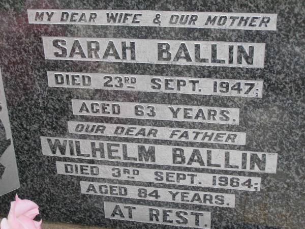 Sarah BALLIN, wife mother,  | died 23 Sept 1947 aged 63 years;  | Wilhelm BALLIN, father,  | died 3 Sept 1964 aged 84 years;  | William Henry BALLIN, son,  | died 20 Sept 1991 aged 76 years;  | Minden Baptist, Esk Shire  | 