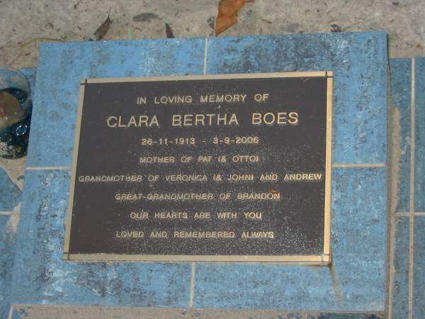 Clara Bertha BOES,  | 26-11-1913 - 3-9-2006,  | mother of Pat (& Otto),  | grandmother of Veronica (& John) & Andrew,  | great-grandmother of Brandon;  | Mooloolah cemetery, City of Caloundra  |   | 