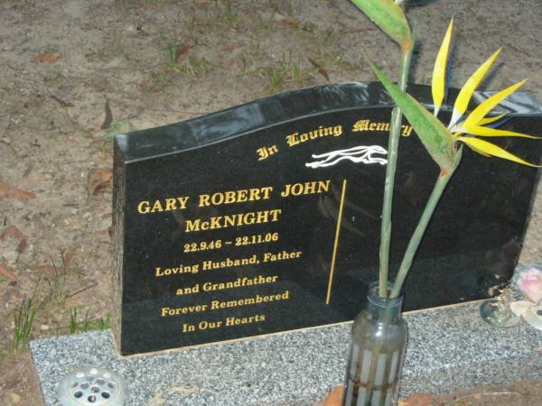 Gary Robert John MCKNIGHT,  | 22-9-46 - 22-11-06,  | husband father grandfather;  | Mooloolah cemetery, City of Caloundra  |   | 