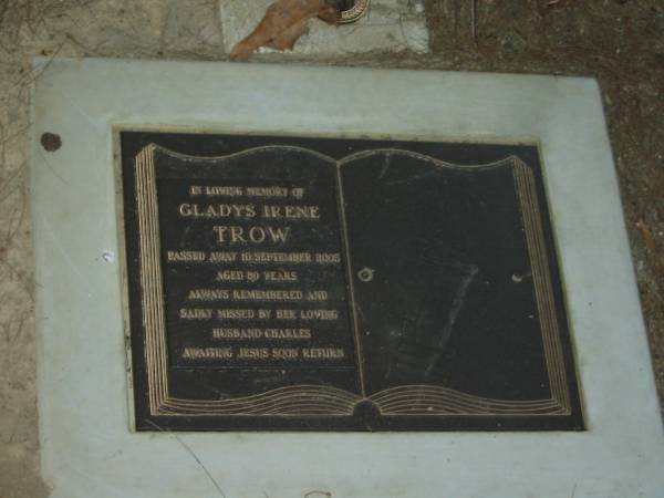 Gladys Irene TROW,  | died 10 Sept 2005 aged 80 years,  | husband Charles;  | Mooloolah cemetery, City of Caloundra  |   | 