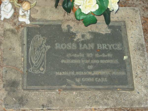Ross Ian BRYCE,  | 13-4-71 - 16-5-71,  | son brother of Marilyn, Nelson, Sharon & Justin;  | Mooloolah cemetery, City of Caloundra  |   | 