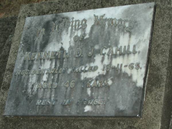 Kenneth D.J. CAHILL,  | accidentally killed 19-11-65 aged 46 years;  | Mooloolah cemetery, City of Caloundra  |   | 