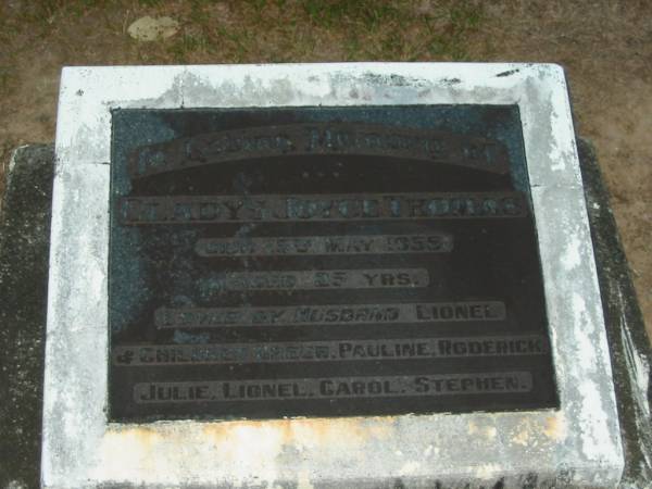 Gladys Joyce THOMAS,  | died 5 May 1955 aged 25? years,  | husband Lionel,  | children Greer, Pauline, Roderick, Julie,  | Lionel, Carol, Stephen;  | Mooloolah cemetery, City of Caloundra  |   | 