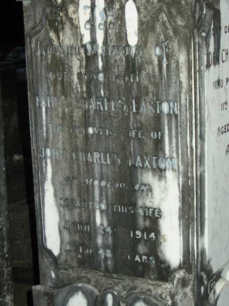Thomas LAXTON, senr,  | died 7 June 1900 aged 72 years;  | Fanny Shakles? LAXTON,  | mother,  | wife of John Charles LAXTON,  | of Mooloolah,  | died 24 April 1914 aged 48 years;  | John Charles LAXTON,  | father,  | died 11 Nov 1921 aged 65 years;  | Mooloolah cemetery, City of Caloundra  |   | 