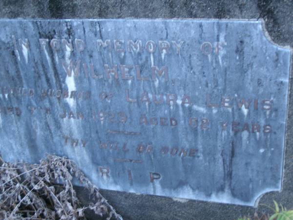 Wilhelm,  | husband of Lauren LEWIS,  | died 7 Jan 1929 aged 62 years;  | Mooloolah cemetery, City of Caloundra  |   | 