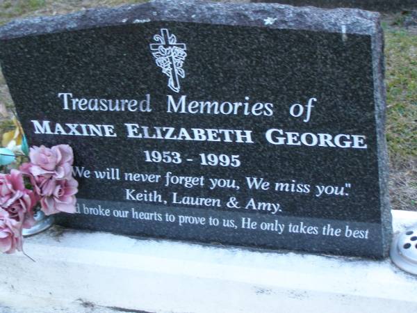 Maxine Elizabeth GEORGE,  | 1953 - 1995,  | missed by Keith, Lauren & Amy;  | Mooloolah cemetery, City of Caloundra  |   | 