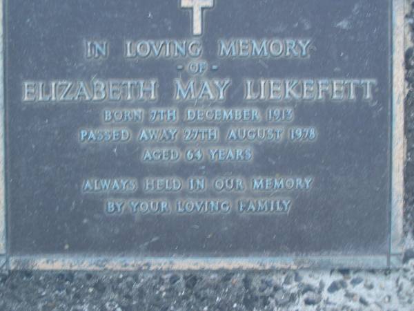 Elizabeth May LIEKEFETT,  | born 7 Dec 1913,  | died 27 Aug 1978 aged 64 years;  | Eric James LIEKEFETT,  | died 12 June 1988 in 81st year;  | Mooloolah cemetery, City of Caloundra  |   | 