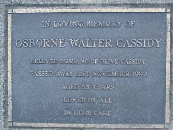 Osborne Walter CASSIDY,  | husband of Olive CASSIDY,  | died 21 Nov 1992 aged 83 years;  | Mooloolah cemetery, City of Caloundra  |   | 