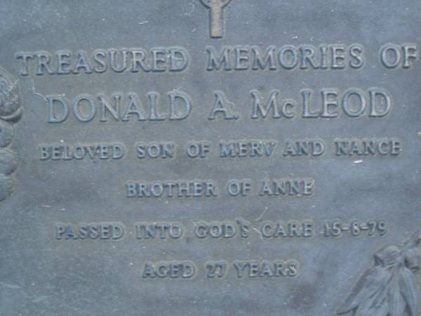 Donald A. MCLEOD,  | son of Merv & Nance,  | brother of Anne,  | died 15-8-79 aged 27 years;  | Mooloolah cemetery, City of Caloundra  |   | 