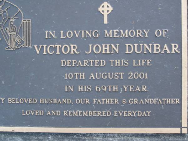 Victor John DUNBAR,  | died 10 Aug 2001 in 69th year,  | husband father grandfather;  | Mooloolah cemetery, City of Caloundra  |   | 