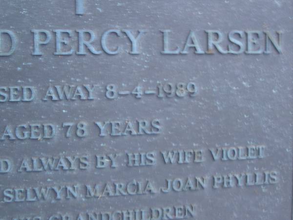 Richard Percy LARSEN,  | died 8-4-1989 aged 78 years,  | remembered by wife Violet,  | children Selwyn, Marcia, Joan & Phyllis  | & grandchildren;  | Mooloolah cemetery, City of Caloundr  |   | 