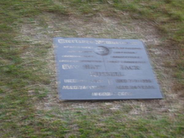 Ivy May RUSSELL,  | wife mother grandmother great-grandmother,  | died 13-1-1089 aged 74 years;  | Jack RUSSELL,  | husband father grandfather great-grandfather,  | died 7-9-1996 aged 84 years;  | Mooloolah cemetery, City of Caloundra  | [REDO]  |   | 