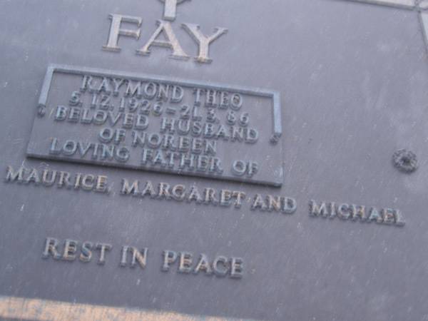 Raymond Theo FAY,  | 5-12-1926 - 21-3-86,  | husband of Noreen,  | father of Marilyn, Maurice, Margaret & Michael;  | Mooloolah cemetery, City of Caloundra  |   | 
