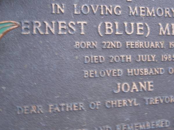 Ernest (Blue) MILBURN,  | born 22 Feb 1925,  | died 20 July 1985,  | husband of Joane,  | father of Cheryl, Trevor, Karen & Leisa;  | Mooloolah cemetery, City of Caloundra  |   | 