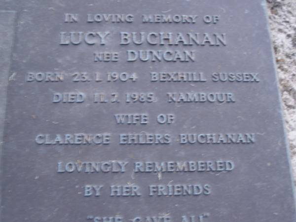 Lucy BUCHANAN (nee DUNCAN),  | born 23-1-1904 Bexhill Sussex,  | died 11-7-1985 Nambour,  | wife of Clarence Ehlers BUCHANAN;  | Mooloolah cemetery, City of Caloundra  |   | 
