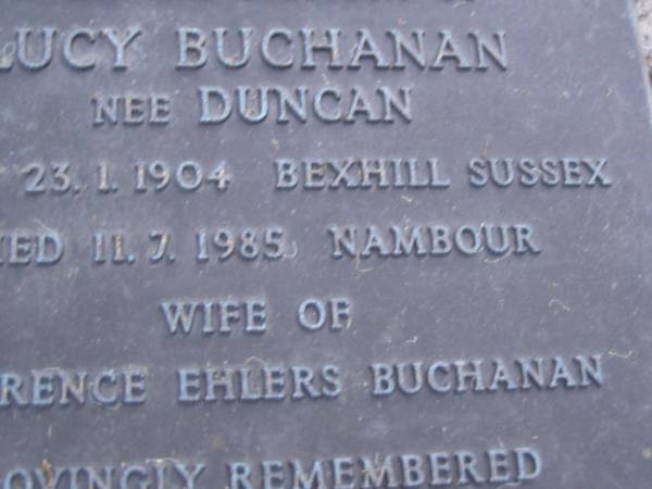 Lucy BUCHANAN (nee DUNCAN),  | born 23-1-1904 Bexhill Sussex,  | died 11-7-1985 Nambour,  | wife of Clarence Ehlers BUCHANAN;  | Mooloolah cemetery, City of Caloundra  |   | 
