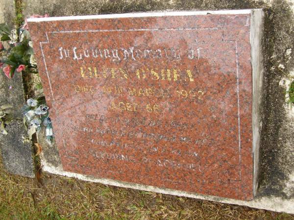 Eileen O'SHEA,  | died 14 March 1992 aged 66 years,  | wife of Larry,  | mother of ?? & Michael;  | Mooloolah cemetery, City of Caloundra  | [REDO]  |   | 