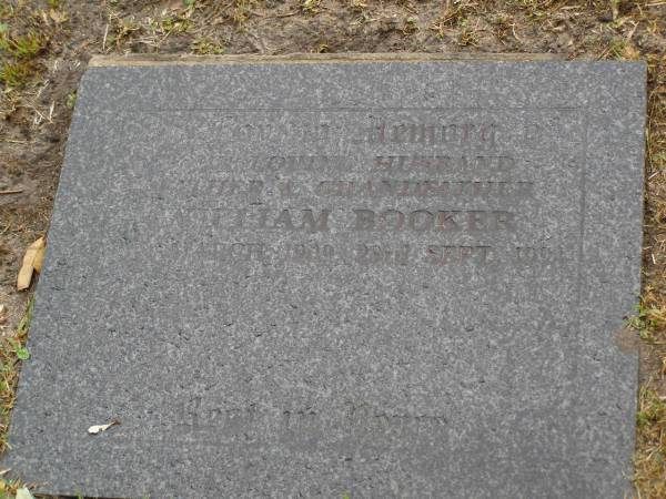 William BOOKER,  | husband father grandfather,  | born 29 Mar 1909,  | died 28 Sept 1994;  | Mooloolah cemetery, City of Caloundra  | 