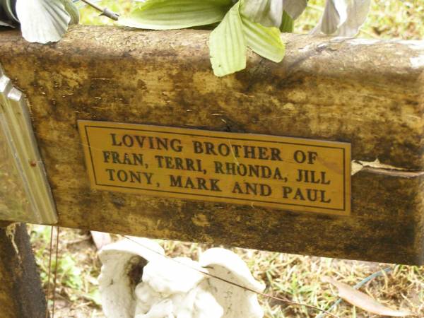 Dennis LAWSEN,  | 23-12-52 - 10-10-98,  | husband of Pamela (reunited),  | father of Fiona,  | brother of Fran, Terri, Rhonda, Jill,  | Tony, Mark & Paul;  | Mooloolah cemetery, City of Caloundra  | 