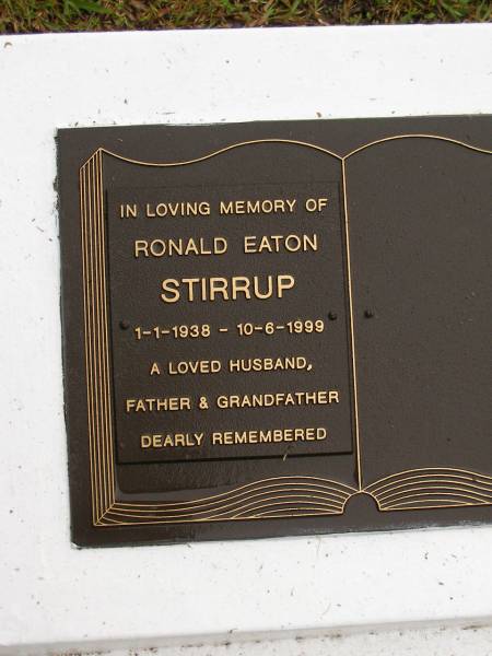 Ronald Eaton STIRRUP,  | 1-1-1938 - 10-6-1999,  | husband father grandfather;  | Mooloolah cemetery, City of Caloundra  | 