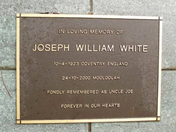 Joseph William (Uncle Joe) WHITE,  | born 10-4-1923 Coventry England,  | died 24-10-2000 Mooloolah;  | Mooloolah cemetery, City of Caloundra  | 