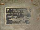
John William (Jack) STOKES,
1-2-1910 - 3-8-1995,
cherished by wife Edna,
remembered by Judith, Annmarie, John, Anthony,
Christopher & Carmel & families;
Mooloolah cemetery, City of Caloundra

