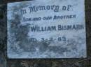 
George William BISMARK,
son brother,
died 3-2-83 aged 54 years;
Mooloolah cemetery, City of Caloundra

