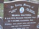 
Domenico GATTERA,
husband father grandfather,
born 5-8-1902 Recoaro Vincenza Italy,
died 25-9-1979 Nambour Qld;
Maria GATTERA,
wife mother grandmother,
born 4-4-1912 Recoaro Vincenza Italy,
died 7-10-2005 Caloundra Qld;
Mooloolah cemetery, City of Caloundra

