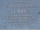 
Gwendoline Elizabeth CURBY,
wife of Normand,
mother of Norman Jnr, Merle & Barry,
1918 - 1984;
Mooloolah cemetery, City of Caloundra

