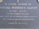 
Leonard Frderick HARVEY,
19-9?-1920 - 26-5-1989,
husband of Louisa,
dad of Barbara, Pamela & Raymond,
poppy to 10 grandchildren;
Mooloolah cemetery, City of Caloundra 

