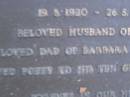 
Leonard Frderick HARVEY,
19-9?-1920 - 26-5-1989,
husband of Louisa,
dad of Barbara, Pamela & Raymond,
poppy to 10 grandchildren;
Mooloolah cemetery, City of Caloundra

