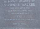 
Vivienne WALKER,
born 12 June 1922,
died 19 Dec 1987,
wife of Syd,
mother of Lyall & Ross;
Mooloolah cemetery, City of Caloundra

