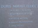 
Doris Norma ELLIOTT,
28-11-1922 - 22-10-1987,
wife of Bill.
mother grandmother;
Mooloolah cemetery, City of Caloundra

