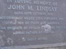 
John M. LINDSAY,
born 10 Oct 1958,
accidentally killed 27 Feb 1986,
son of Colin & Maureen,
brother of Phillip, Glen & Trevor,
father of Carissa;
Mooloolah cemetery, City of Caloundra

