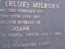 
Ernest (Blue) MILBURN,
born 22 Feb 1925,
died 20 July 1985,
husband of Joane,
father of Cheryl, Trevor, Karen & Leisa;
Mooloolah cemetery, City of Caloundra

