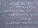 
Lucy BUCHANAN (nee DUNCAN),
born 23-1-1904 Bexhill Sussex,
died 11-7-1985 Nambour,
wife of Clarence Ehlers BUCHANAN;
Mooloolah cemetery, City of Caloundra

