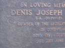 
Denis Joseph MURPHY,
Member of the Legislative Assembly,
born 6 Aug 1936,
died 20 June 1984,
parents Lilian & Martin MURPHY,
brothers & sisters Alice, Bill Erin, Mary,
Maurice, Erica & Colleen;
Mooloolah cemetery, City of Caloundra


