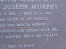 
Denis Joseph MURPHY,
Member of the Legislative Assembly,
born 6 Aug 1936,
died 20 June 1984,
parents Lilian & Martin MURPHY,
brothers & sisters Alice, Bill Erin, Mary,
Maurice, Erica & Colleen;
Mooloolah cemetery, City of Caloundra

