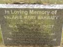 
Valarie Mary BARRATT,
died 29 Sept 2000;
Alan John BARRATT,
died 23 Sept 2000;
mum & dad of Seeta, Leah & Mark, Alan;
Mooloolah cemetery, City of Caloundra

