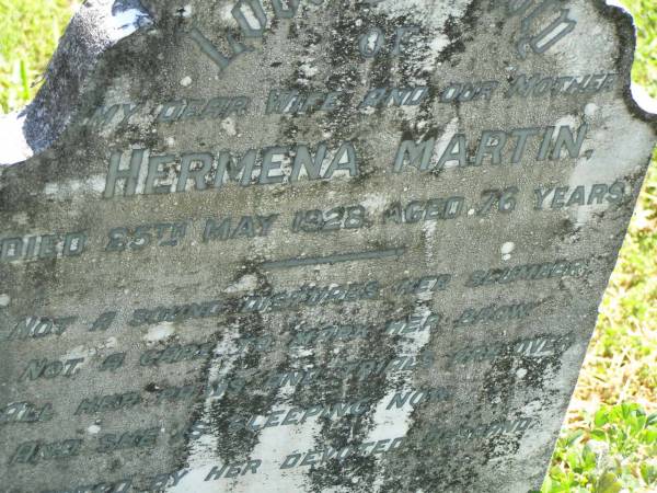 Hermena MARTIN,  | wife mother,  | died 25 May 1928 aged 76 years,  | erected by husband;  | Moore-Linville general cemetery, Esk Shire  | 