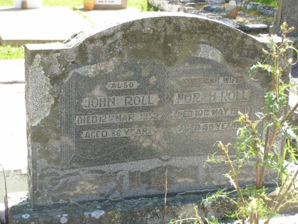 John ROLL,  | died 12 Mar 1952 aged 86 years;  | Norah ROLL,  | wife,  | died 10 May 1930 aged 59 years;  | Moore-Linville general cemetery, Esk Shire  | 